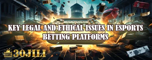 Key Legal and Ethical Issues in eSports Betting Platforms